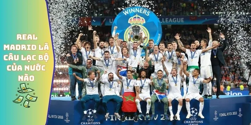 Giải mã Real Madrid là câu lạc bộ bóng đá của nước nào