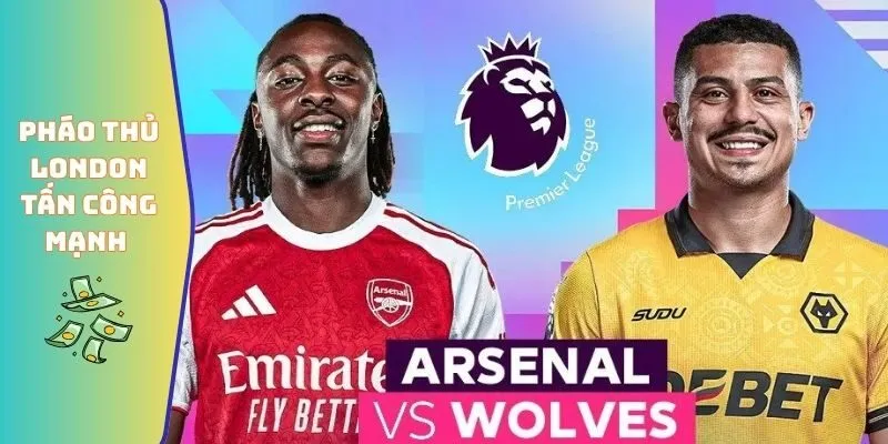 Đội Hình Wolves Gặp Arsenal - Biến Số Chiến Thuật Quan Trọng 3 Pháo thủ London tấn công mạnh mẽ