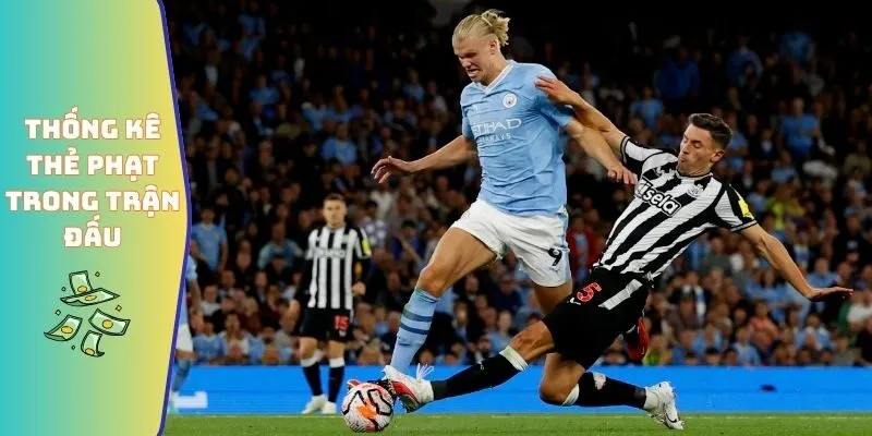 Số Liệu Thống Kê Về Newcastle Gặp Man City Cập Nhật 2026 5 Thống kê thẻ phạt trong trận đấu